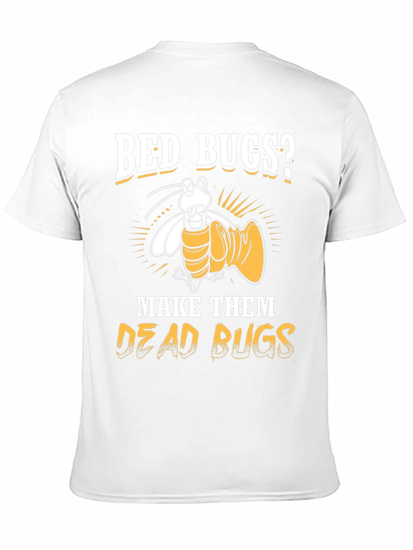 Bed Bugs? Make Them Dead Bugs T-Shirt
