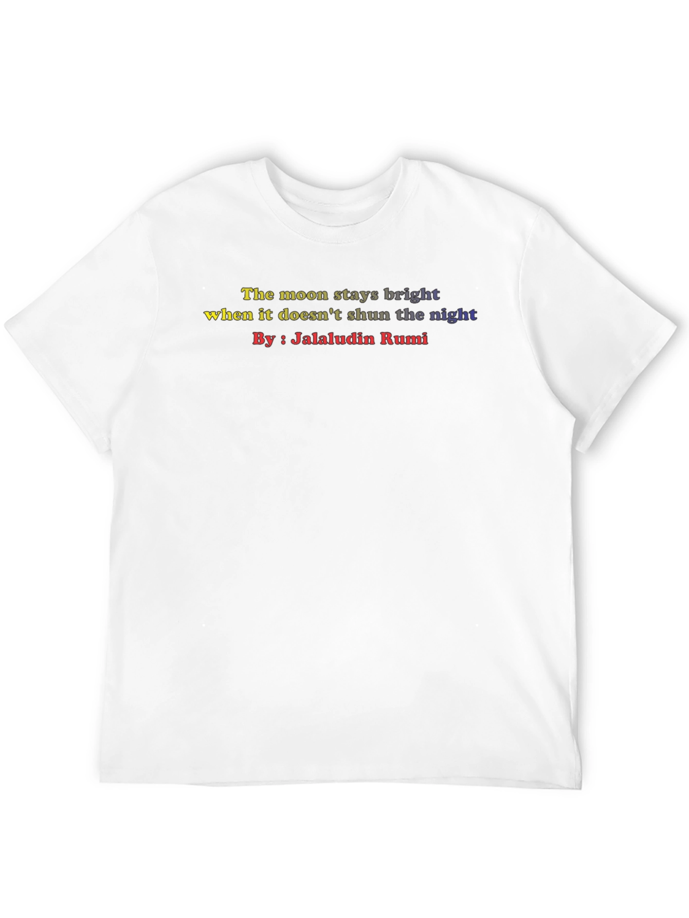 Inspirational Rumi Quote T-Shirt - The Moon Stays Bright