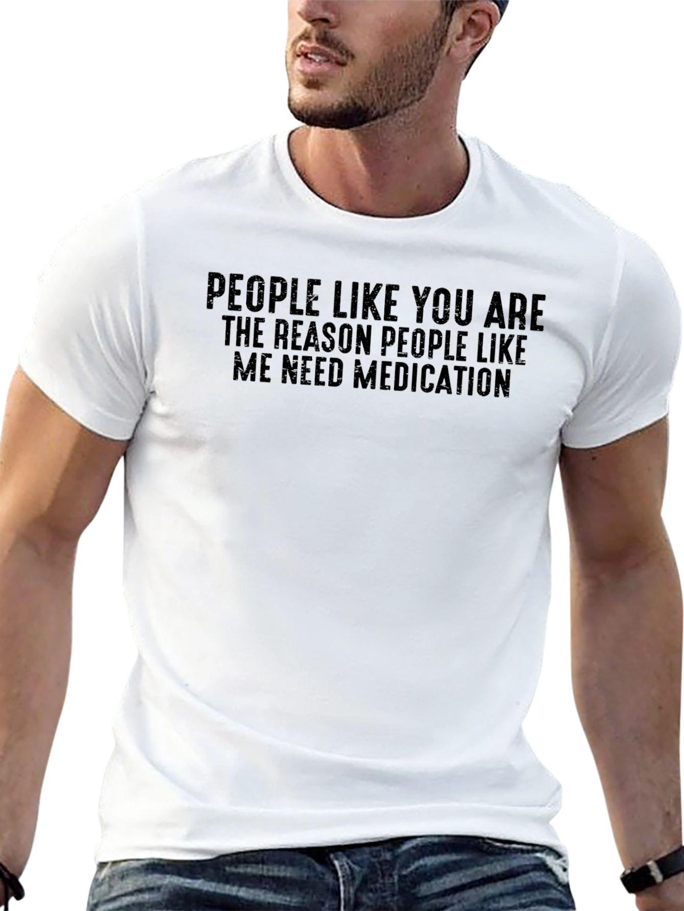 Funny Medication T-Shirt: People Like You...