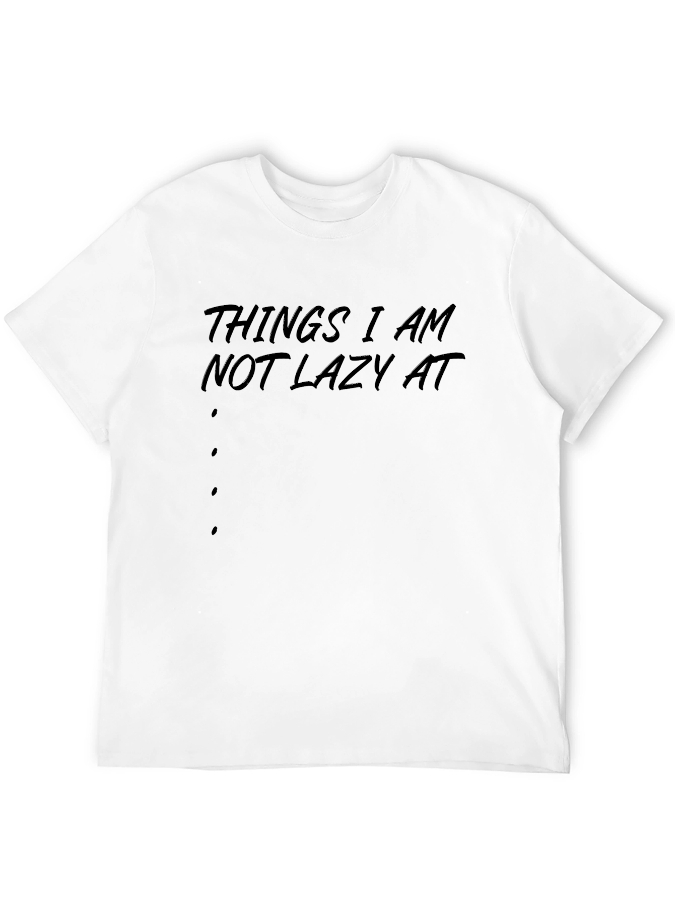 Things I Am Not Lazy At - Graphic T-Shirt