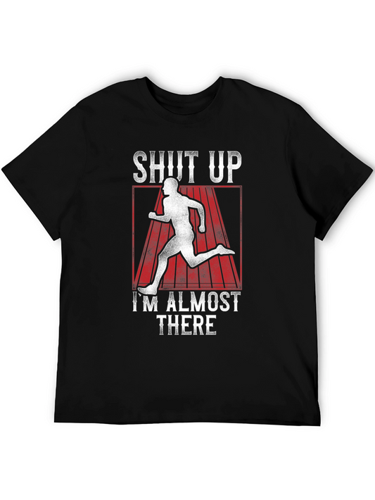 Shut Up Im Almost There T-Shirt