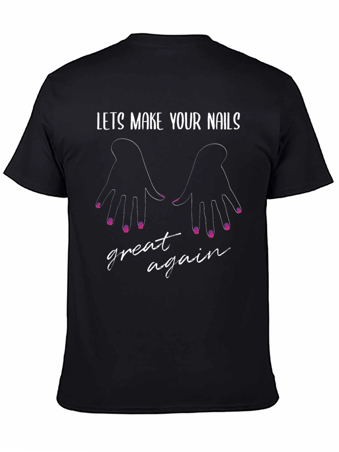 Lets Make Your Nails Great Again - Graphic T-Shirt