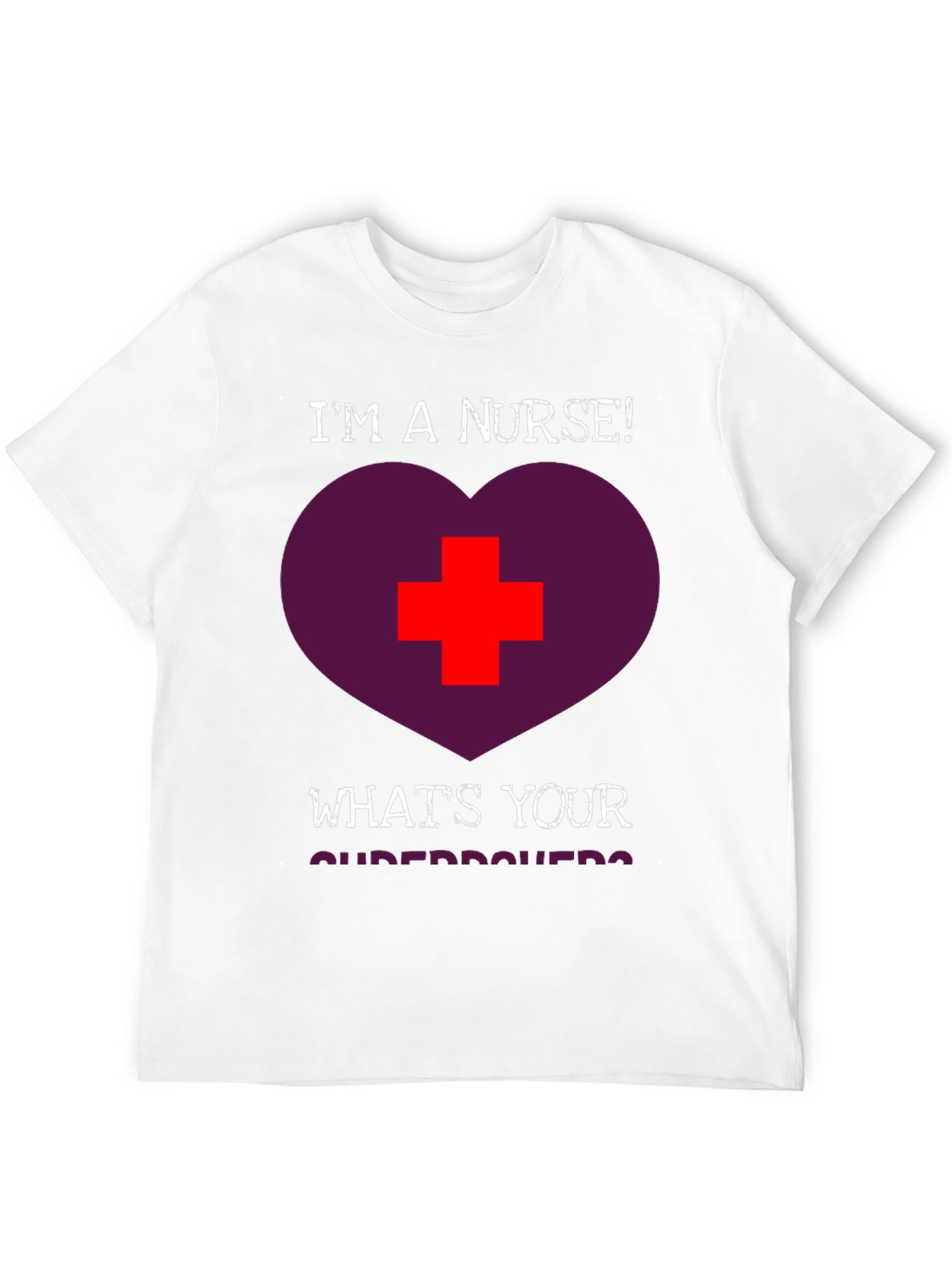 Im a Nurse! Whats Your Superpower T-Shirt