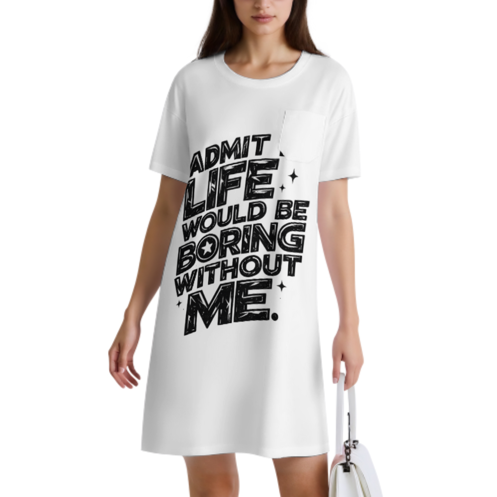 Admit It Life Would Be Boring Without Me Graphic T-Shirt Dress, Funny Statement Oversized Tee, Casual Streetwear Mini Dress, Trendy Bold Quote Outfit(z511)