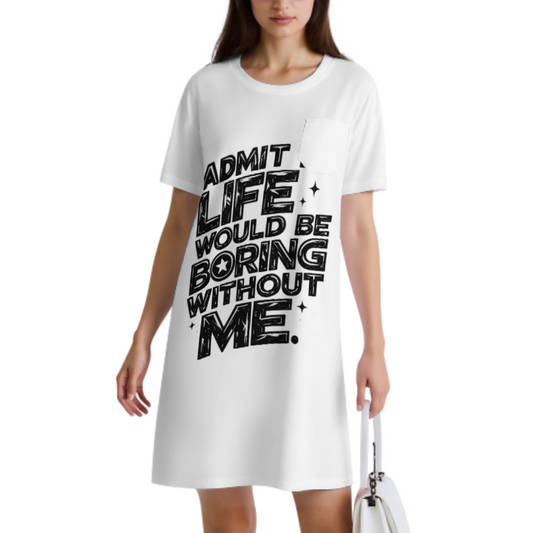 Admit It Life Would Be Boring Without Me Graphic T-Shirt Dress, Funny Statement Oversized Tee, Casual Streetwear Mini Dress, Trendy Bold Quote Outfit(z511)