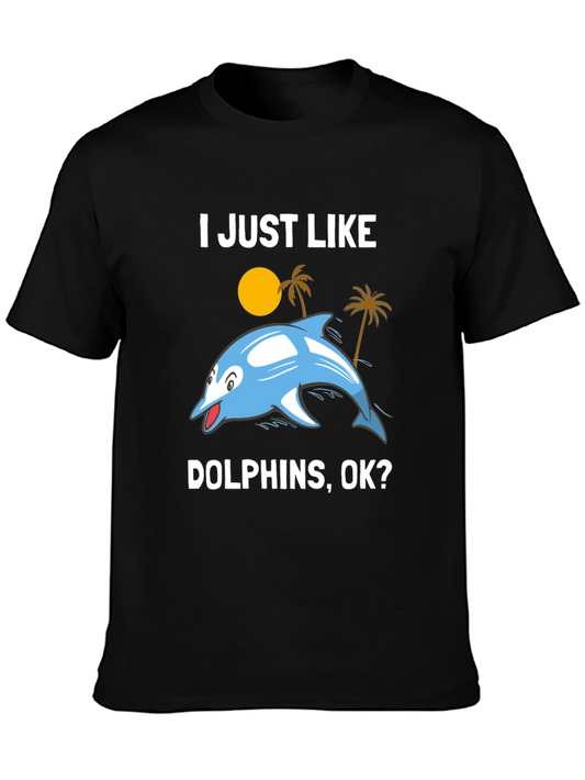 I Just Like Dolphins OK? Graphic T-Shirt