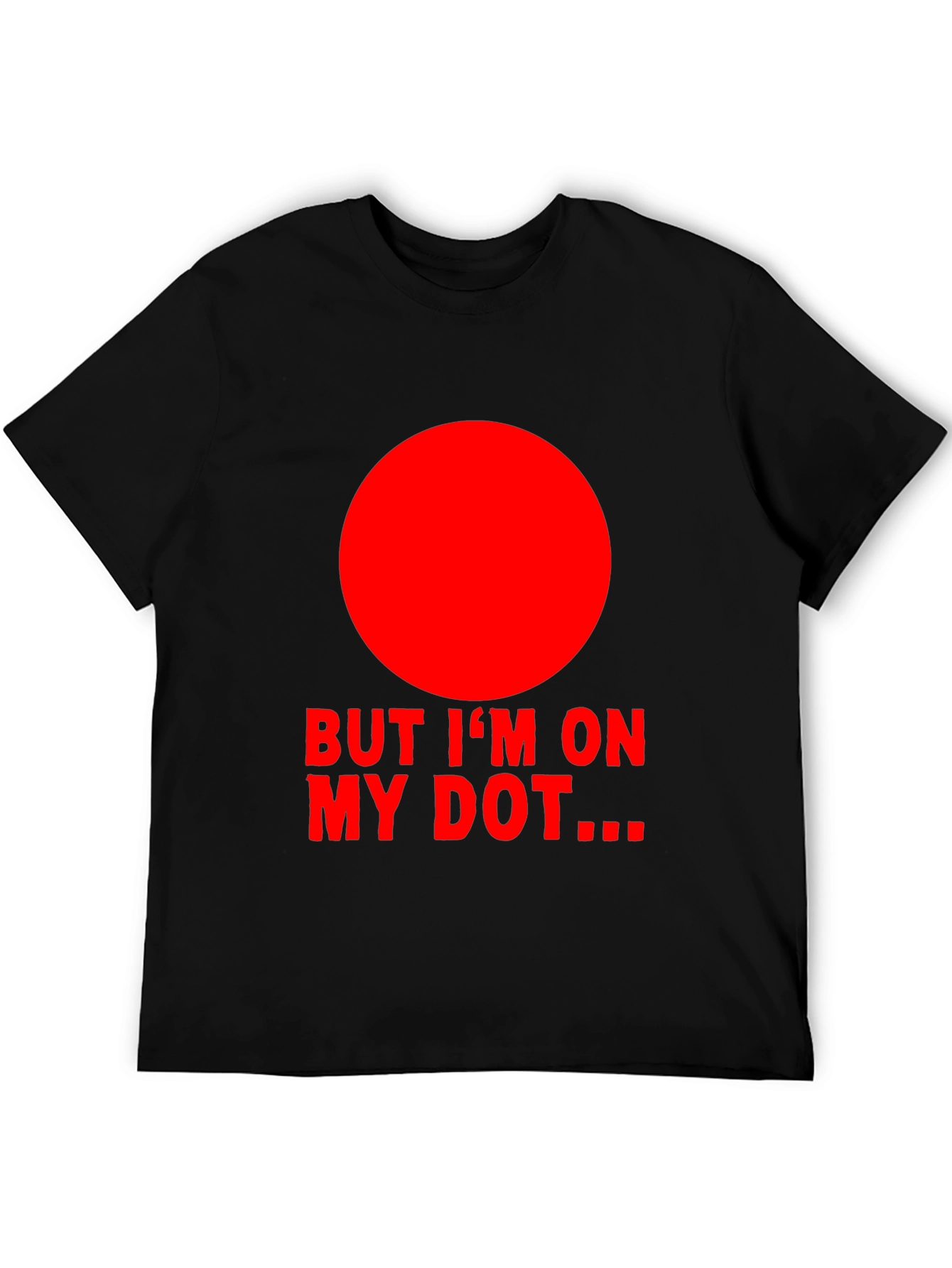 But Im On My Dot Funny Graphic T-Shirt