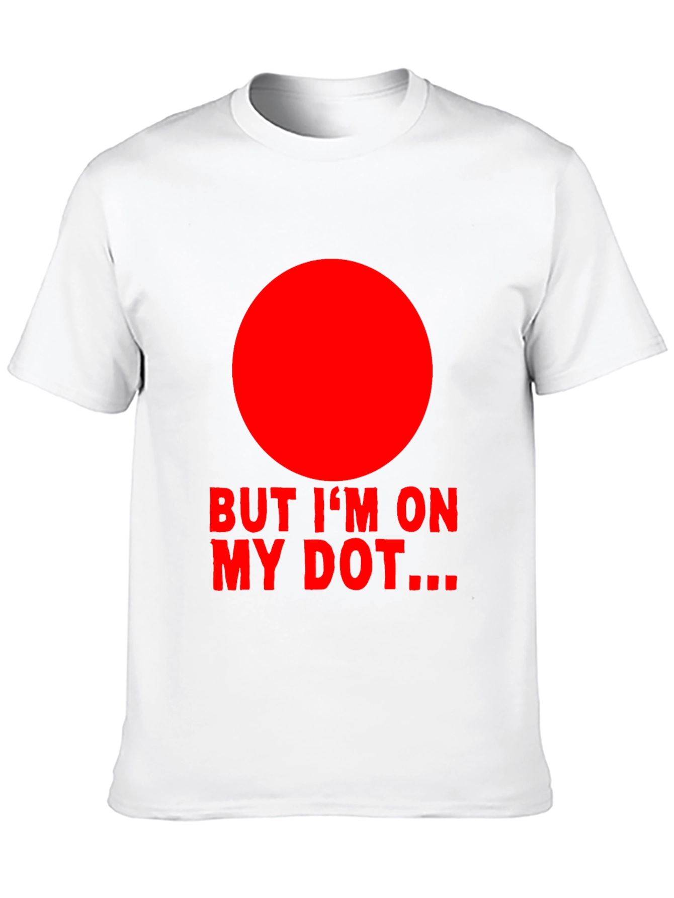 But Im On My Dot Funny Graphic T-Shirt