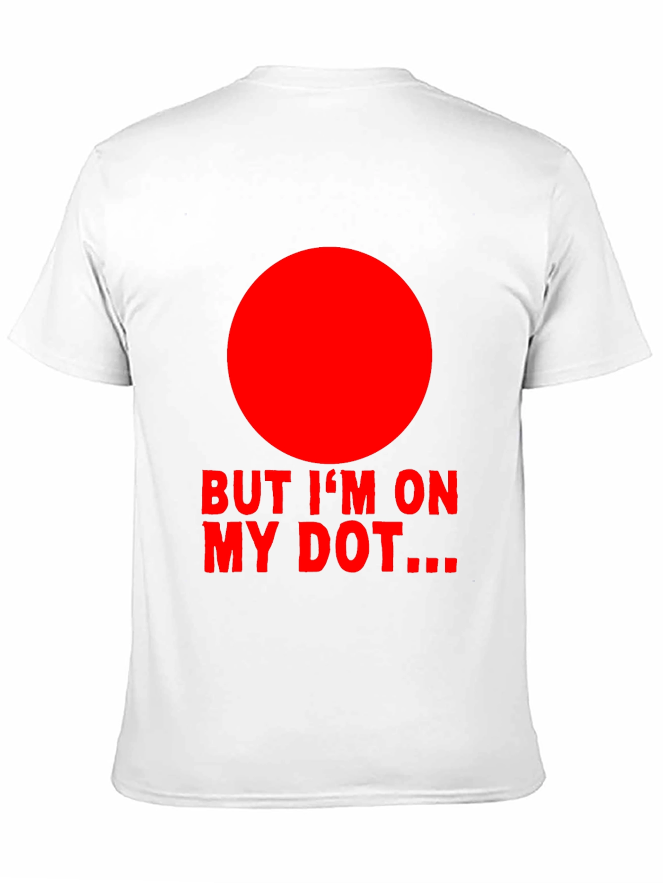 But Im On My Dot Funny Graphic T-Shirt