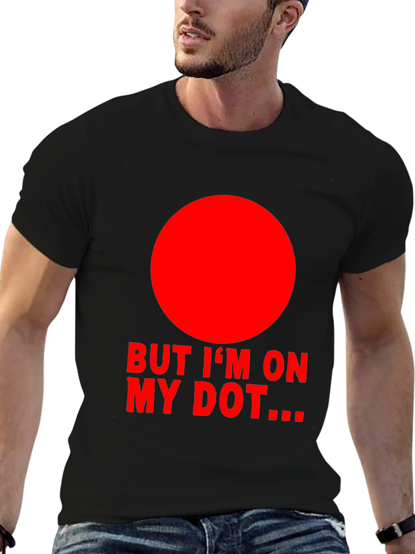 But Im On My Dot Funny Graphic T-Shirt