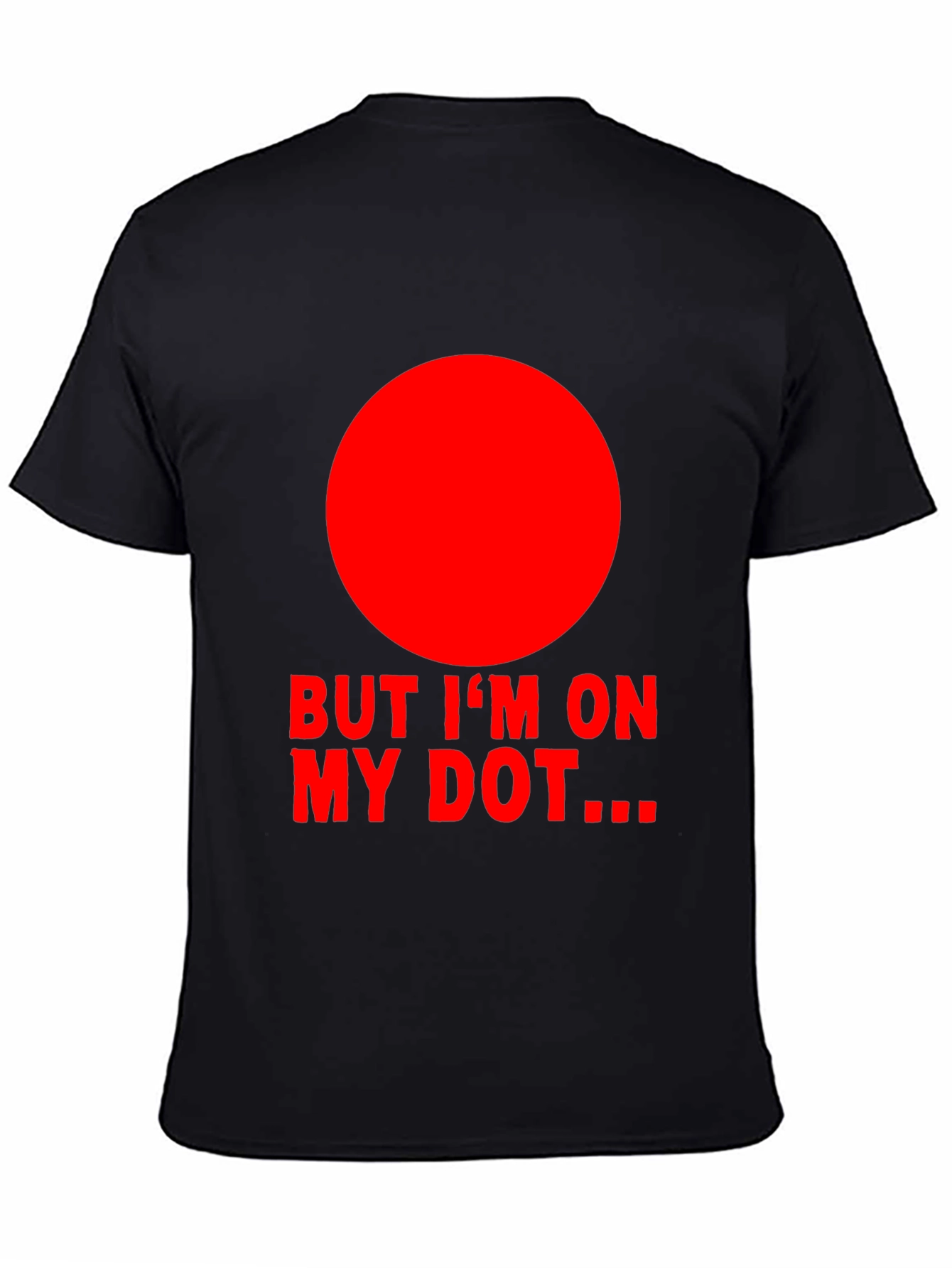 But Im On My Dot Funny Graphic T-Shirt