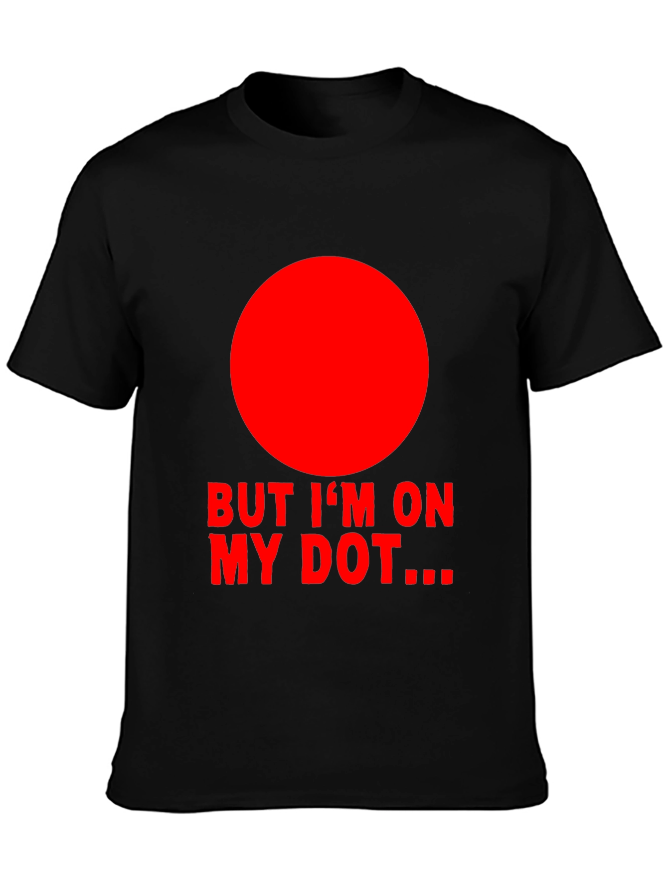 But Im On My Dot Funny Graphic T-Shirt