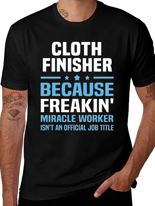 Cloth Finisher Freakin Miracle Worker T-Shirt
