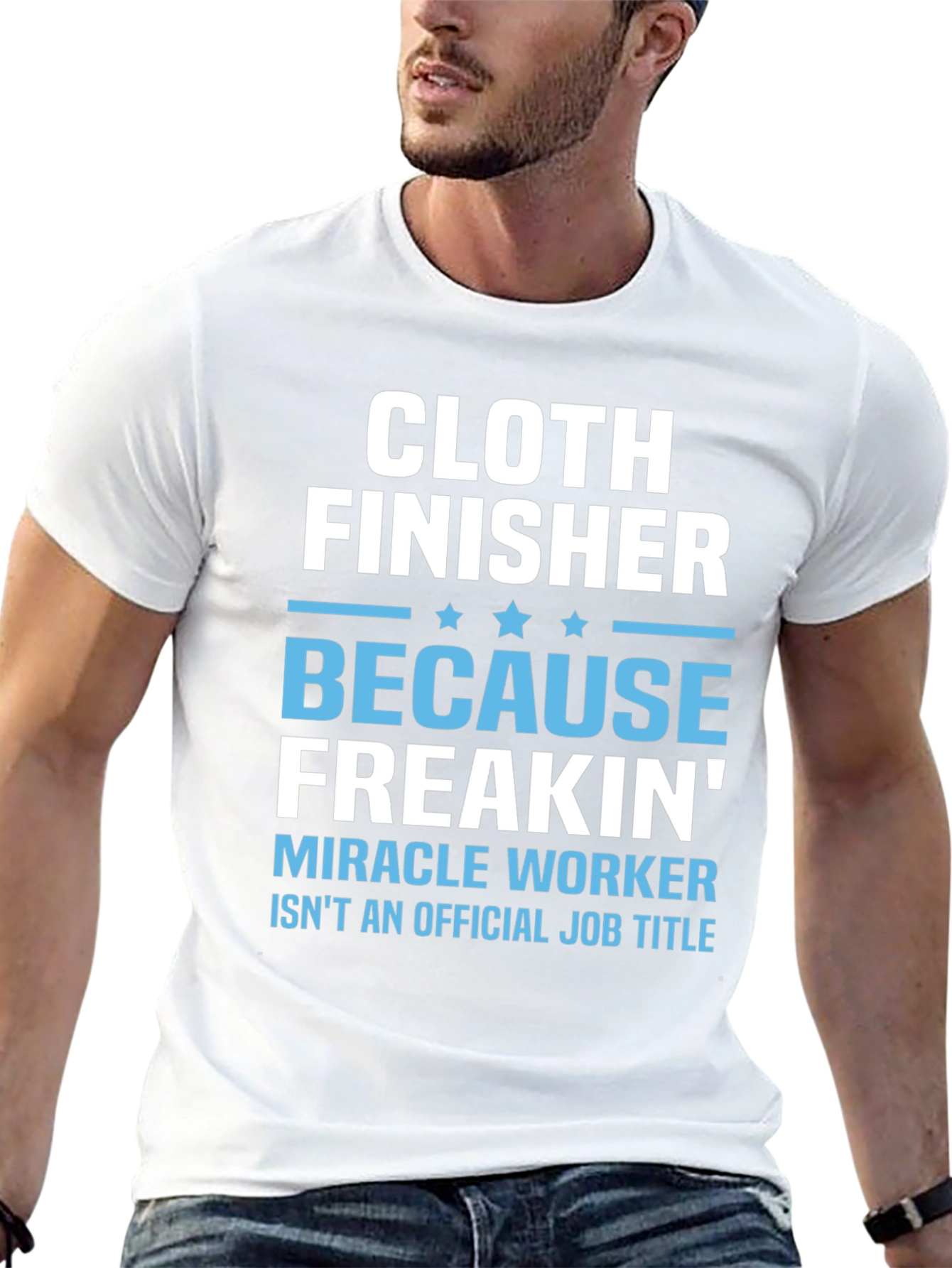 Cloth Finisher Freakin Miracle Worker T-Shirt