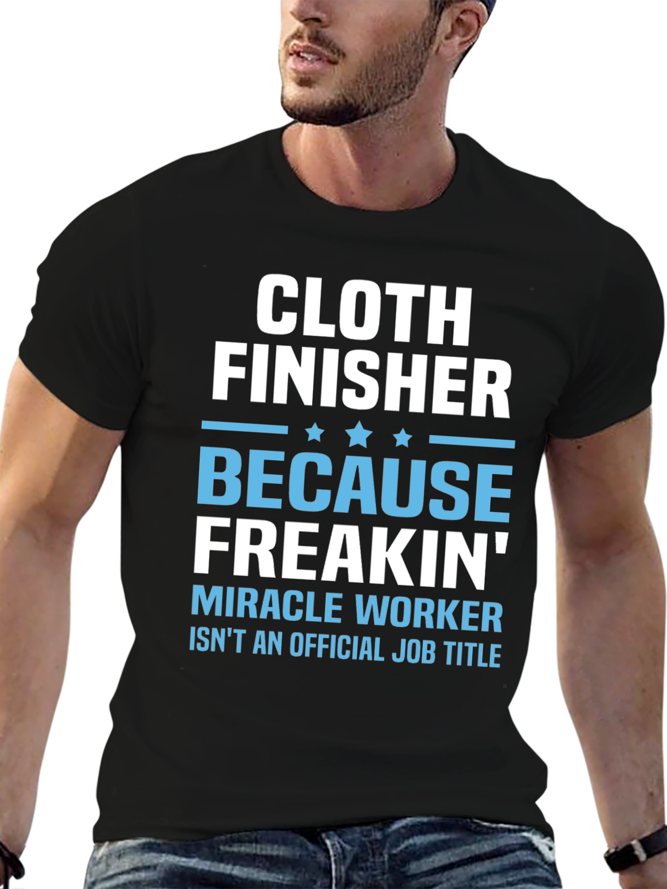 Cloth Finisher Freakin Miracle Worker T-Shirt
