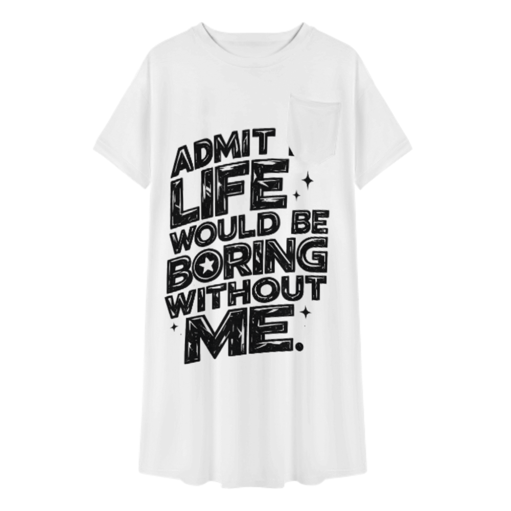 Admit It Life Would Be Boring Without Me Graphic T-Shirt Dress, Funny Statement Oversized Tee, Casual Streetwear Mini Dress, Trendy Bold Quote Outfit(z511)