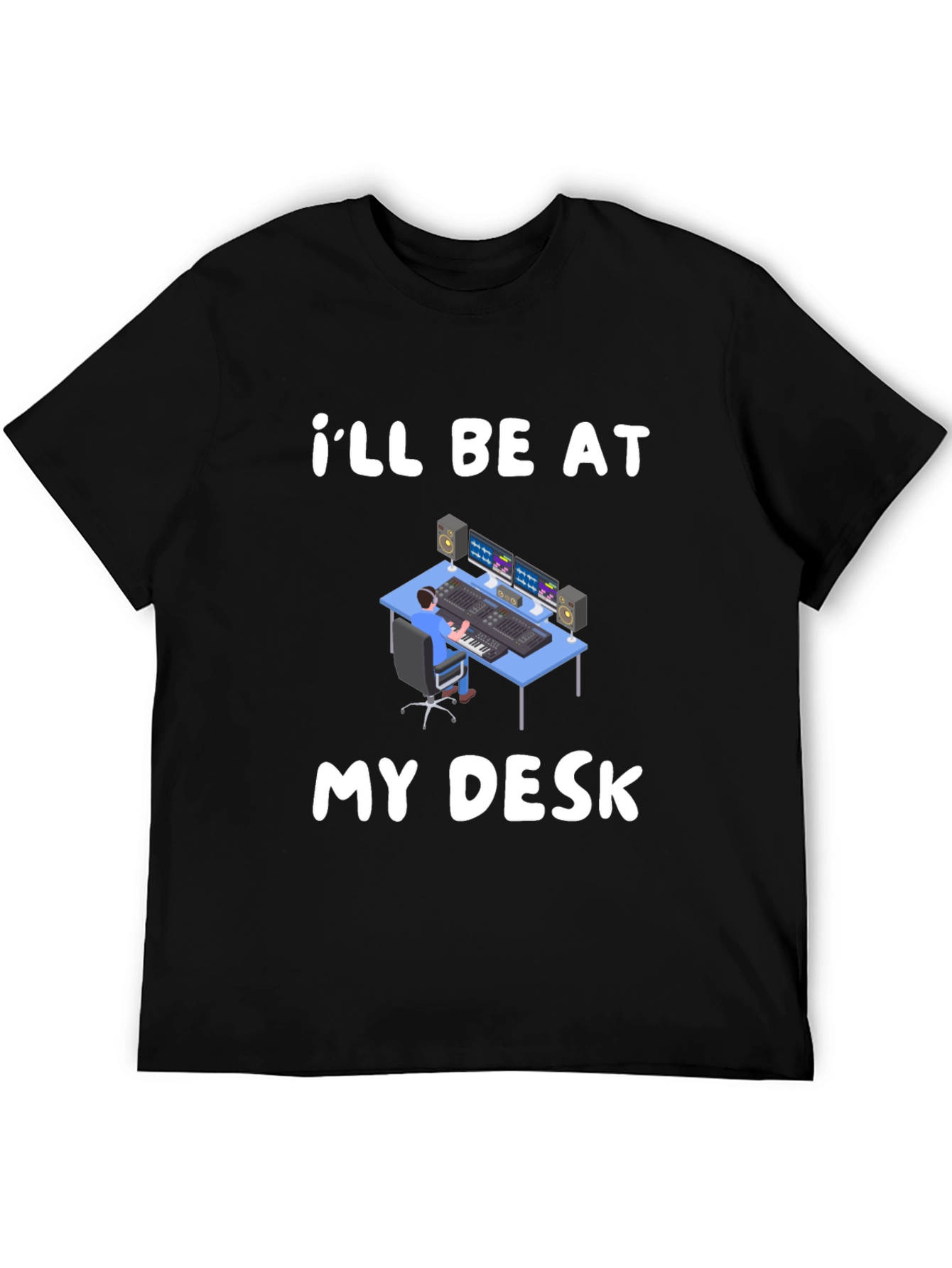 Ill Be At My Desk T-Shirt