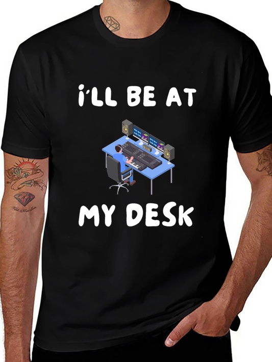 Ill Be At My Desk T-Shirt