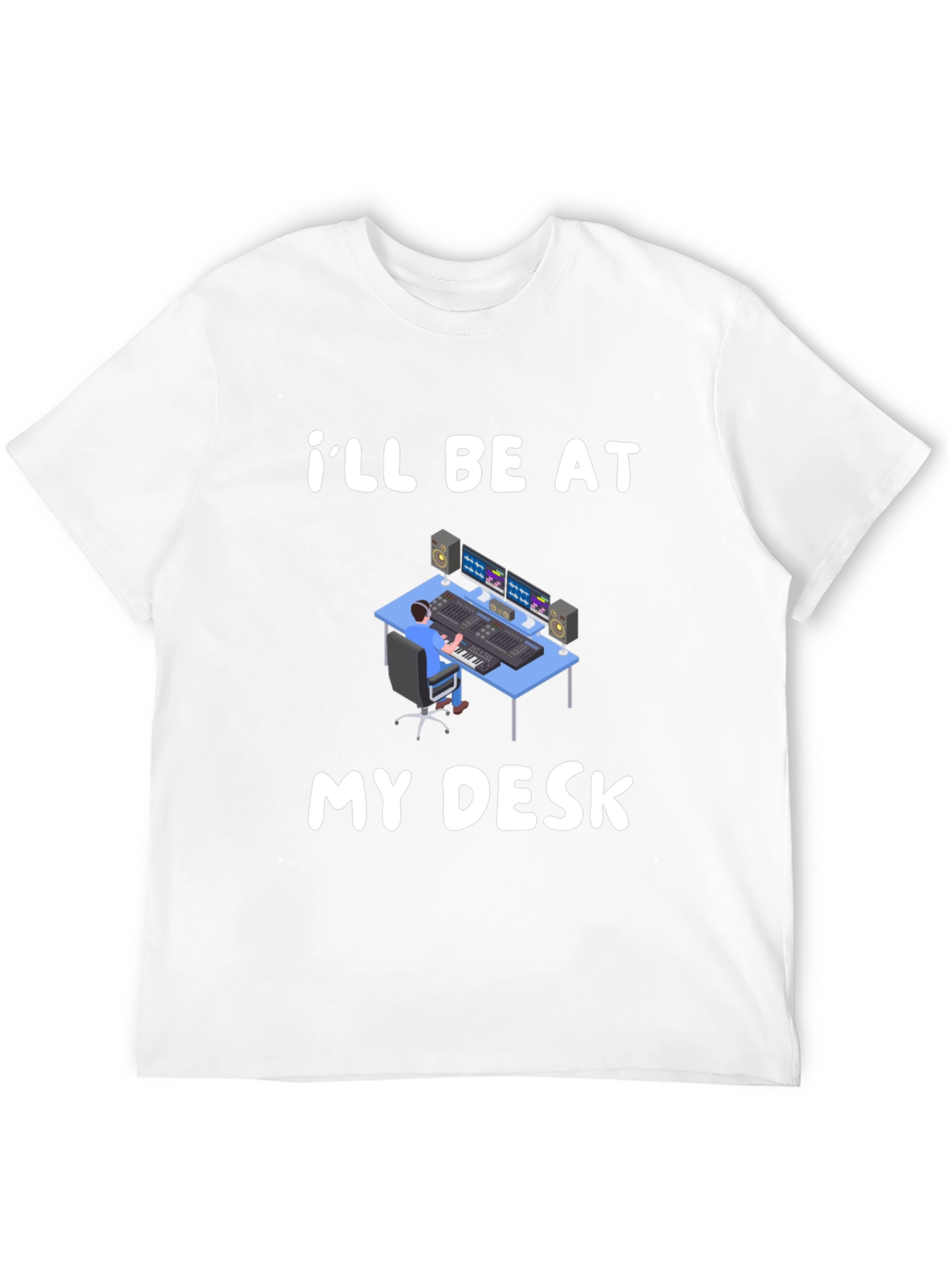 Ill Be At My Desk T-Shirt