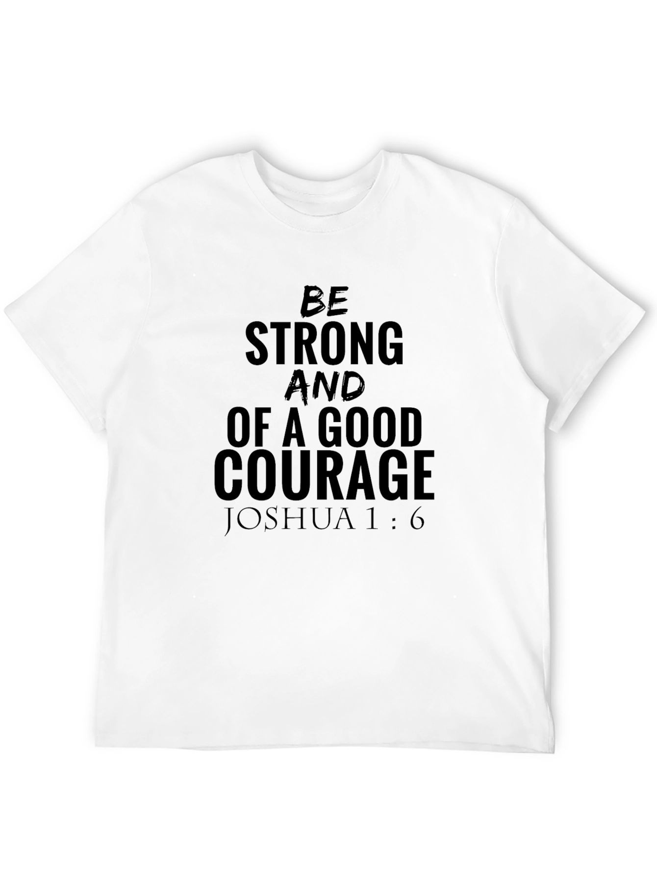Be Strong & Courageous T-Shirt - Joshua 1:6