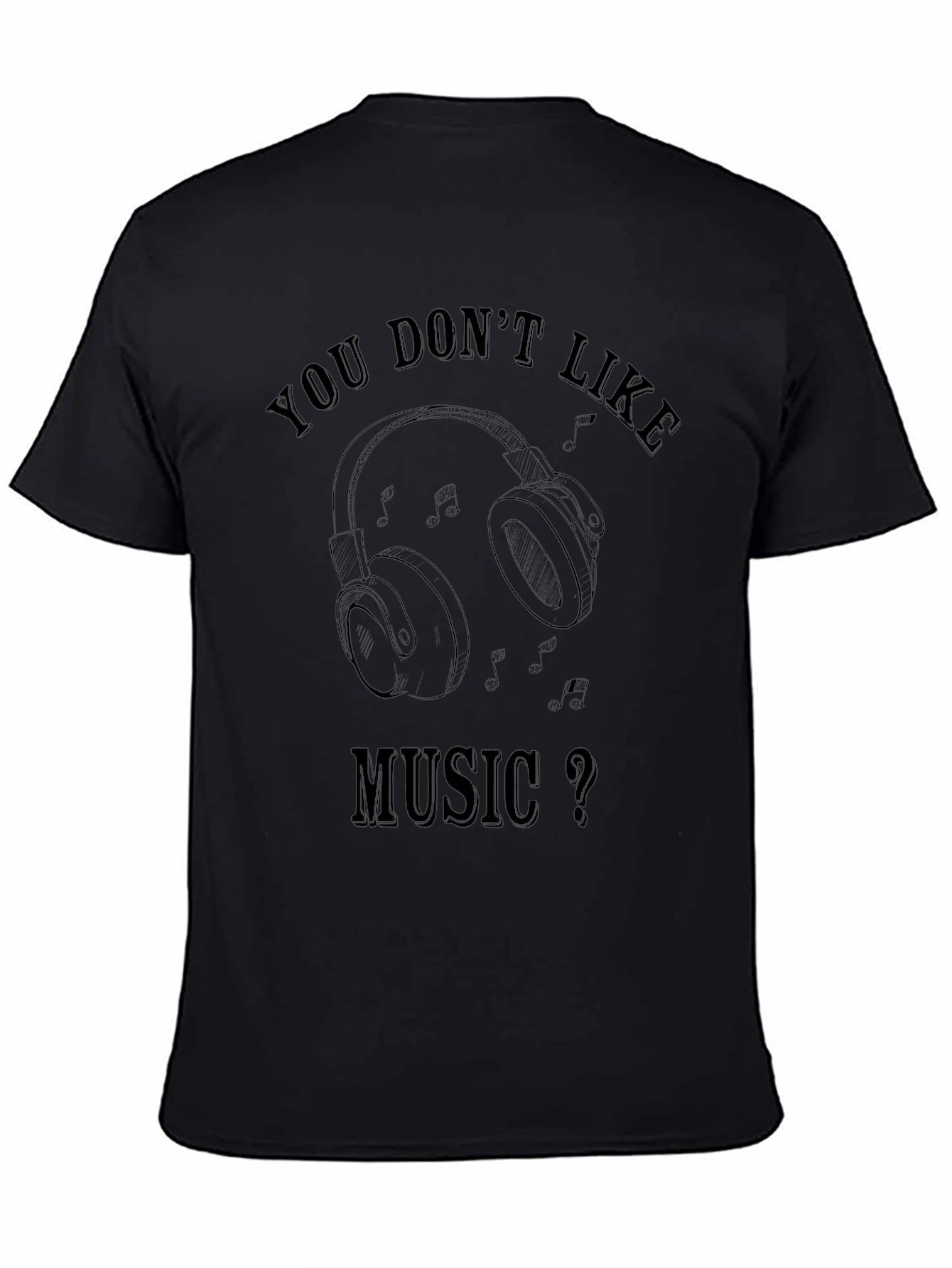 Music Lover T-Shirt: You Dont Like Music?