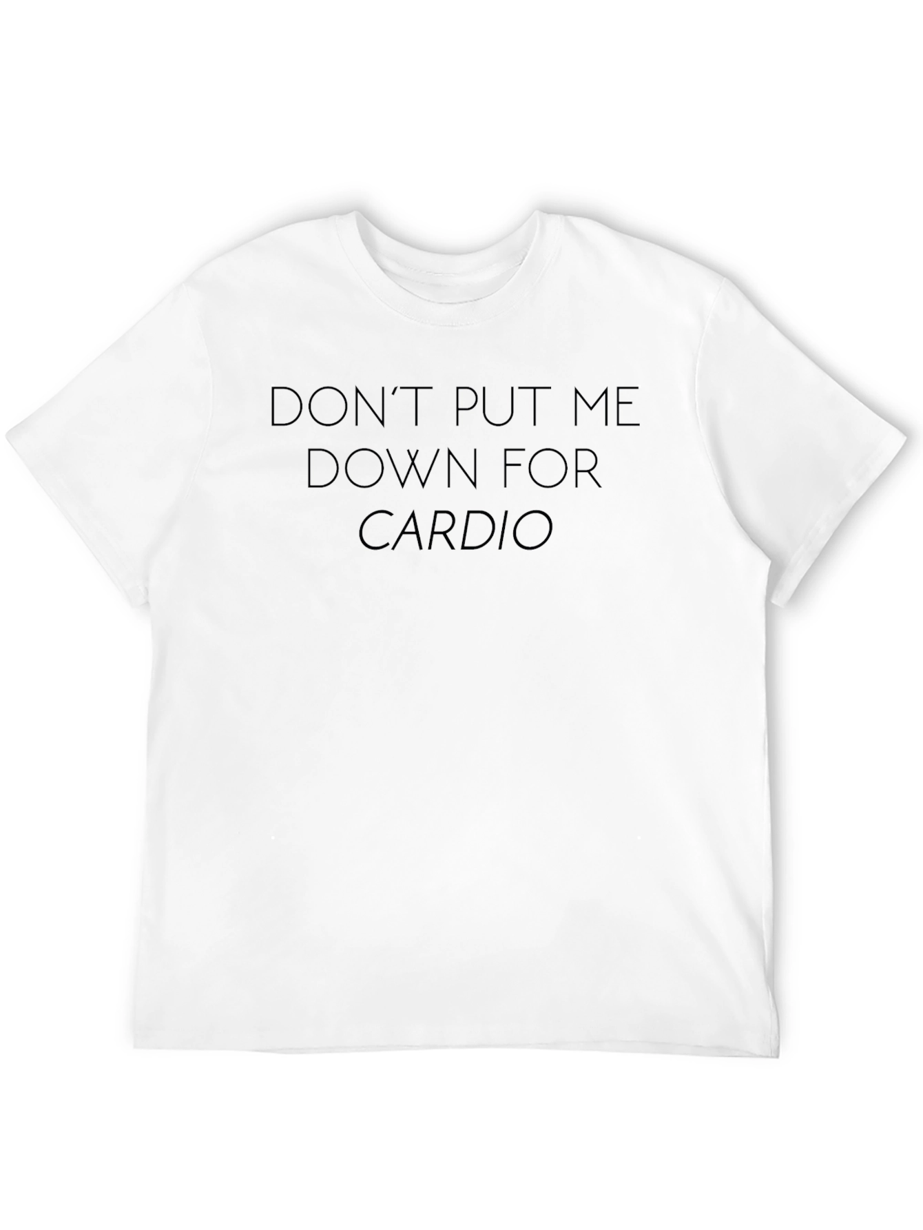 Dont Put Me Down For Cardio T-Shirt
