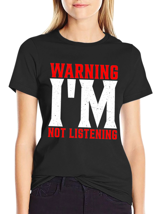 Warning: Im Not Listening - Graphic T-Shirt