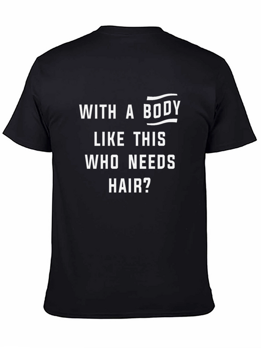 Funny Bald Man T-Shirt - With A Body Like This Who Needs Hair