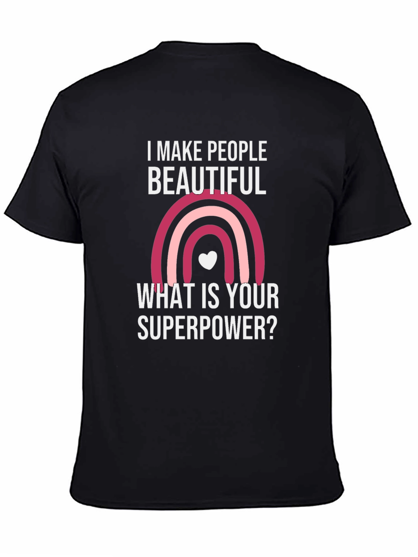 I Make People Beautiful T-Shirt