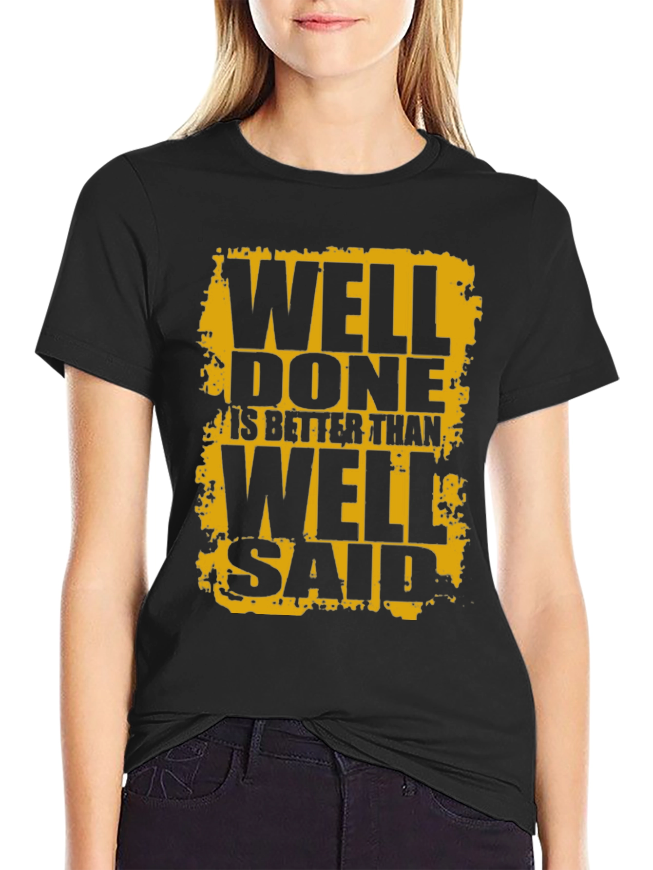 Well Done is Better Than Well Said Black T-Shirt