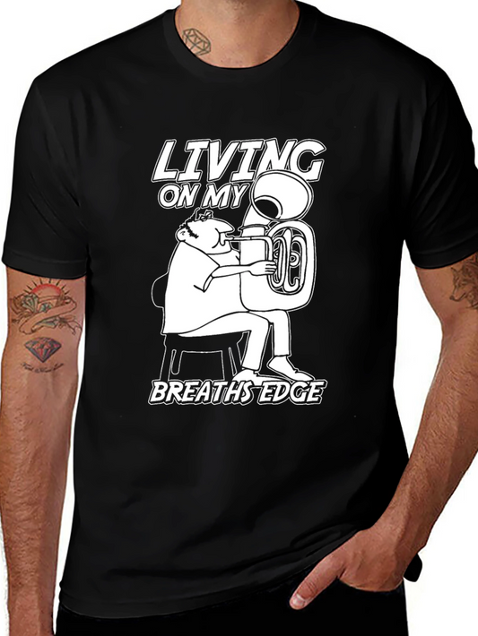 Living on My Breaths Edge T-Shirt - Funny Tuba Player Tee