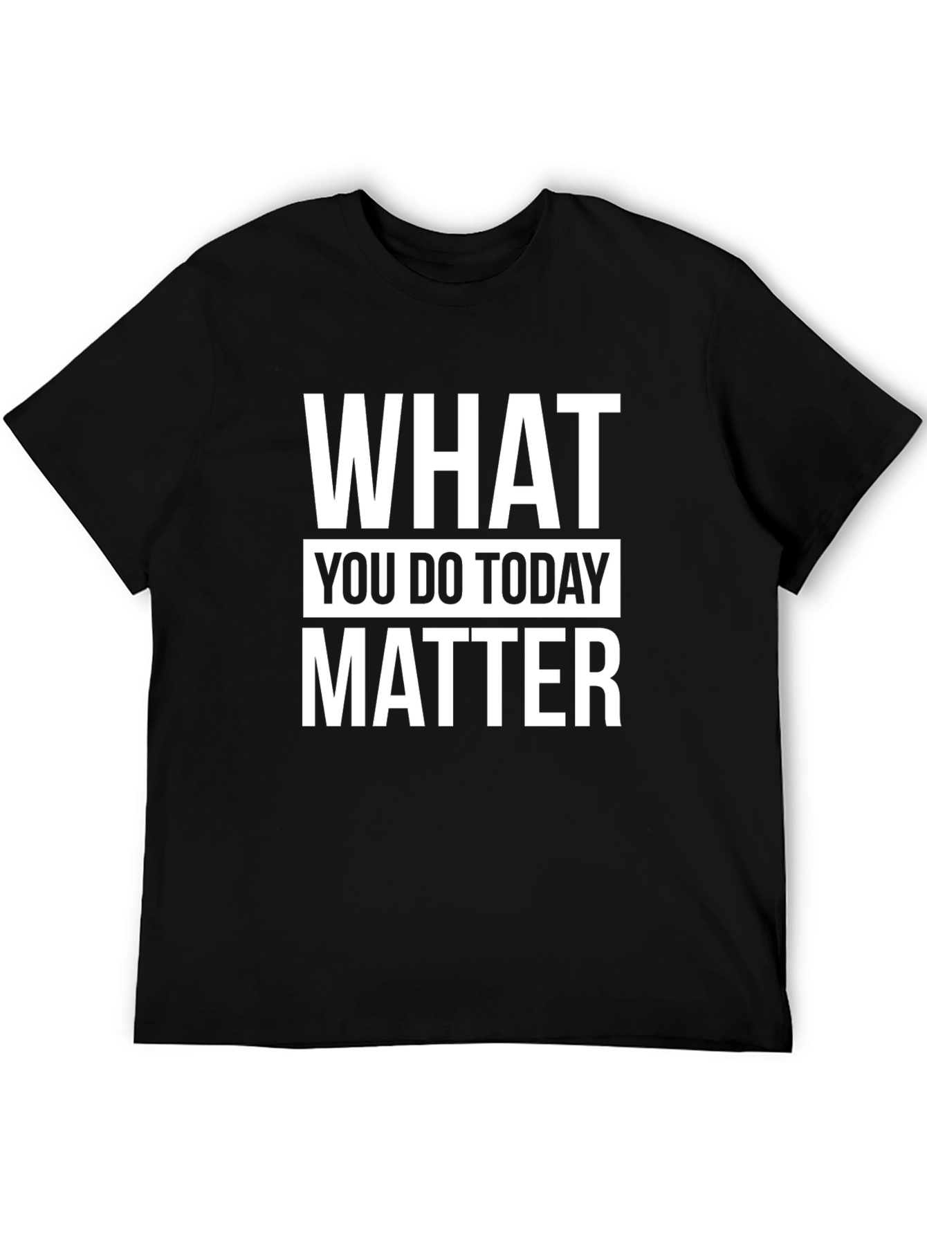 Motivational What You Do Today Matter Black T-Shirt