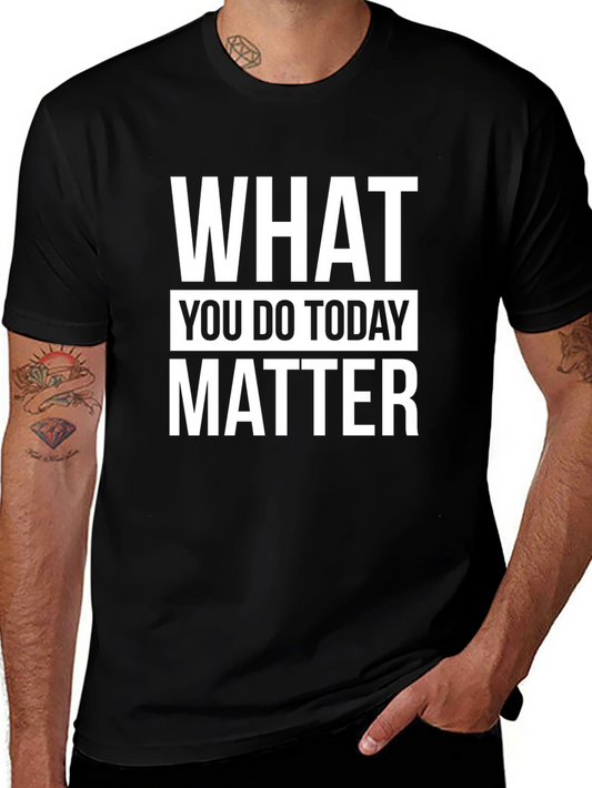 Motivational What You Do Today Matter Black T-Shirt