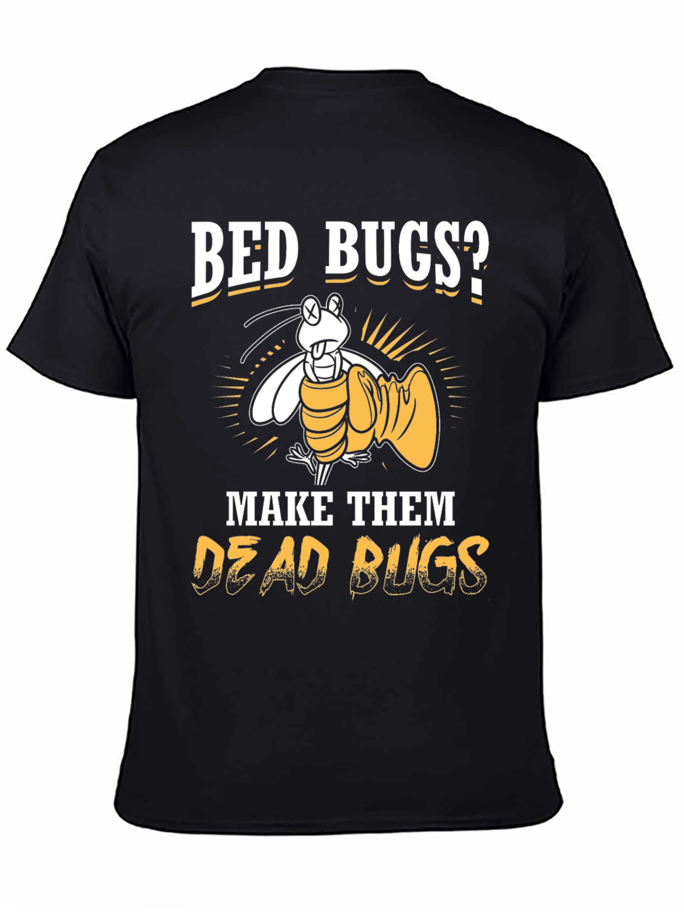 Bed Bugs? Make Them Dead Bugs T-Shirt