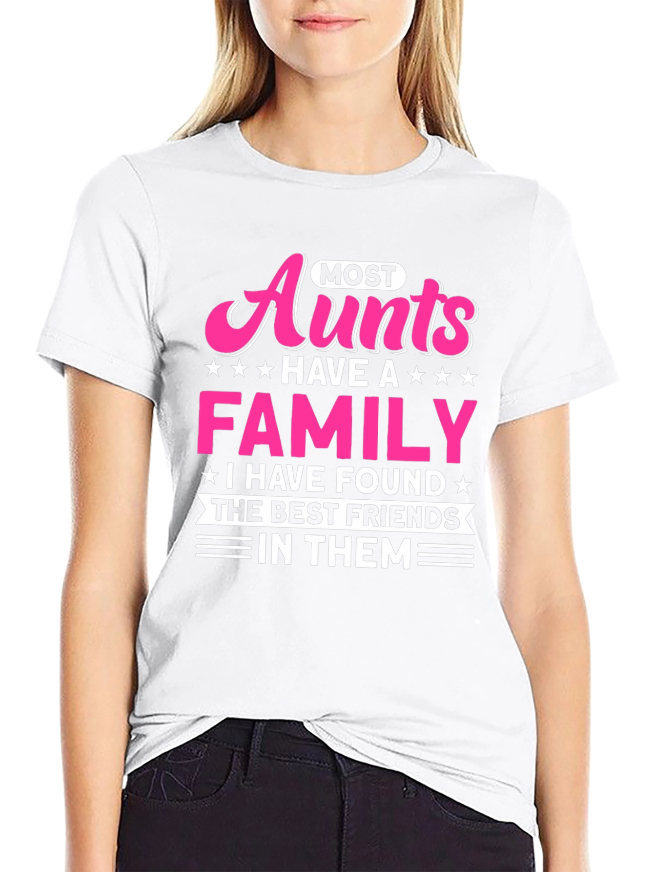 Most Aunts Have a Family T-Shirt - Best Friends