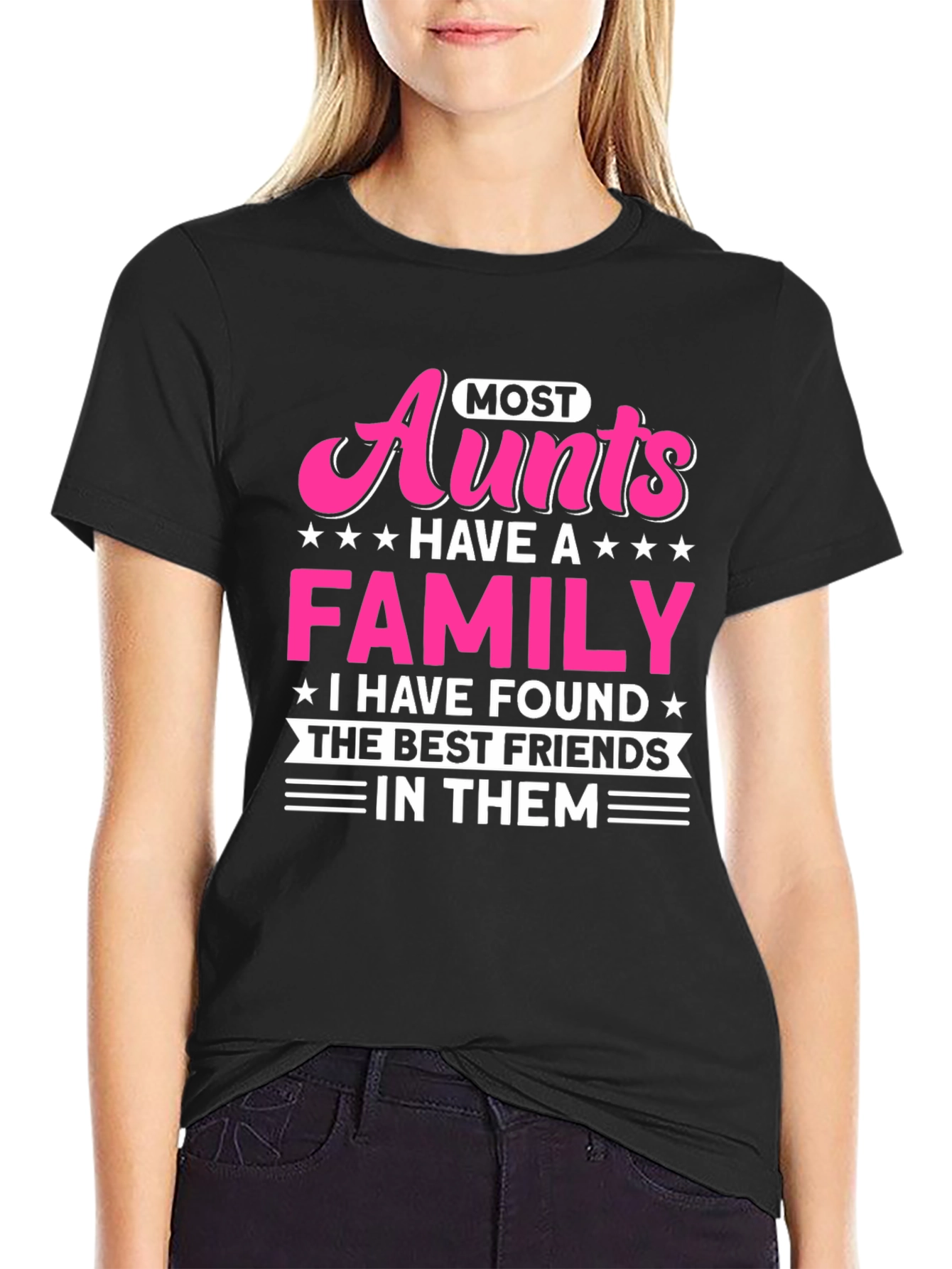 Most Aunts Have a Family T-Shirt - Best Friends