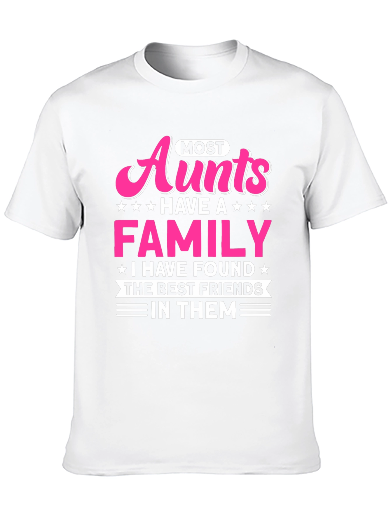 Most Aunts Have a Family T-Shirt - Best Friends