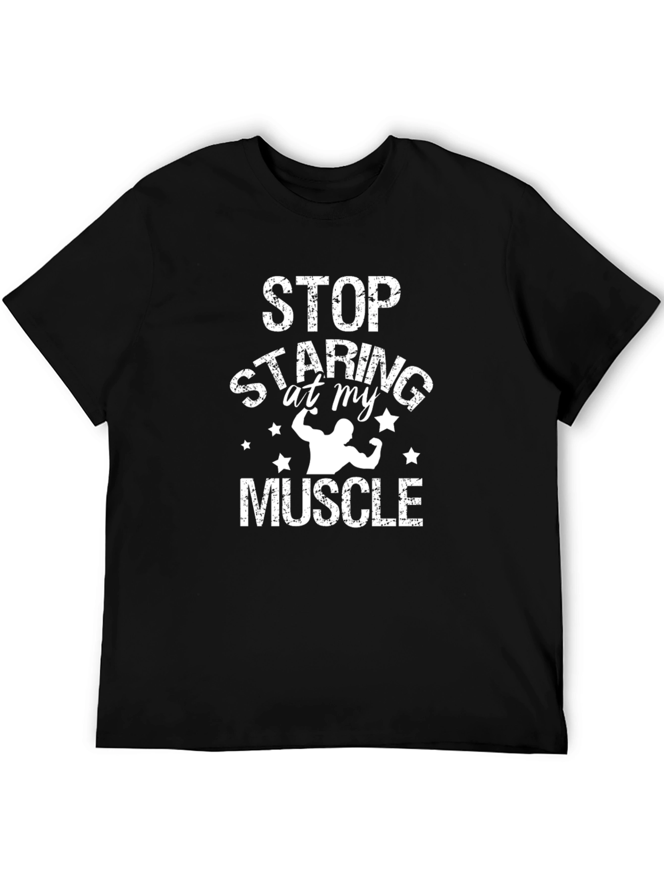 Stop Staring At My Muscle Graphic T-Shirt
