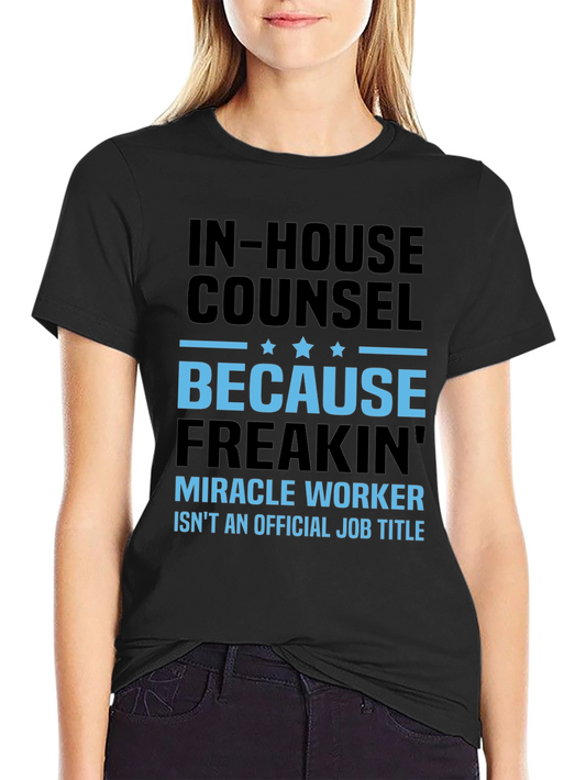 In-House Counsel T-Shirt: Miracle Worker