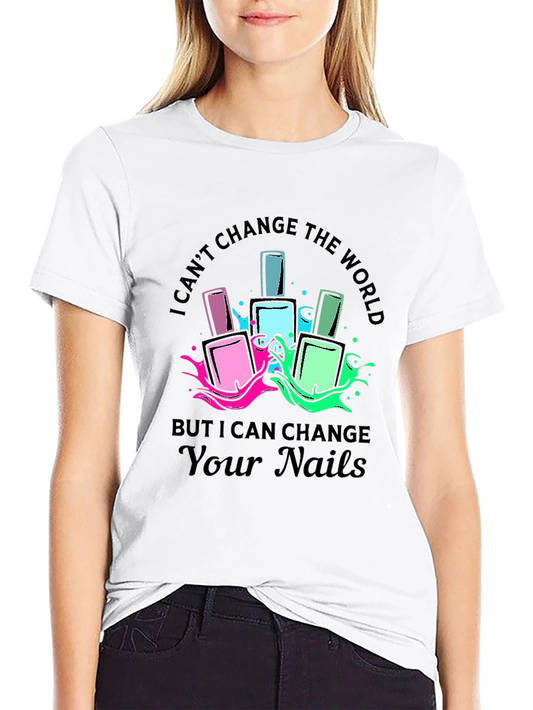 Nail Polish T-Shirt - I Can Change Your Nails