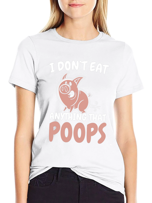 I Dont Eat Anything That Poops T-Shirt