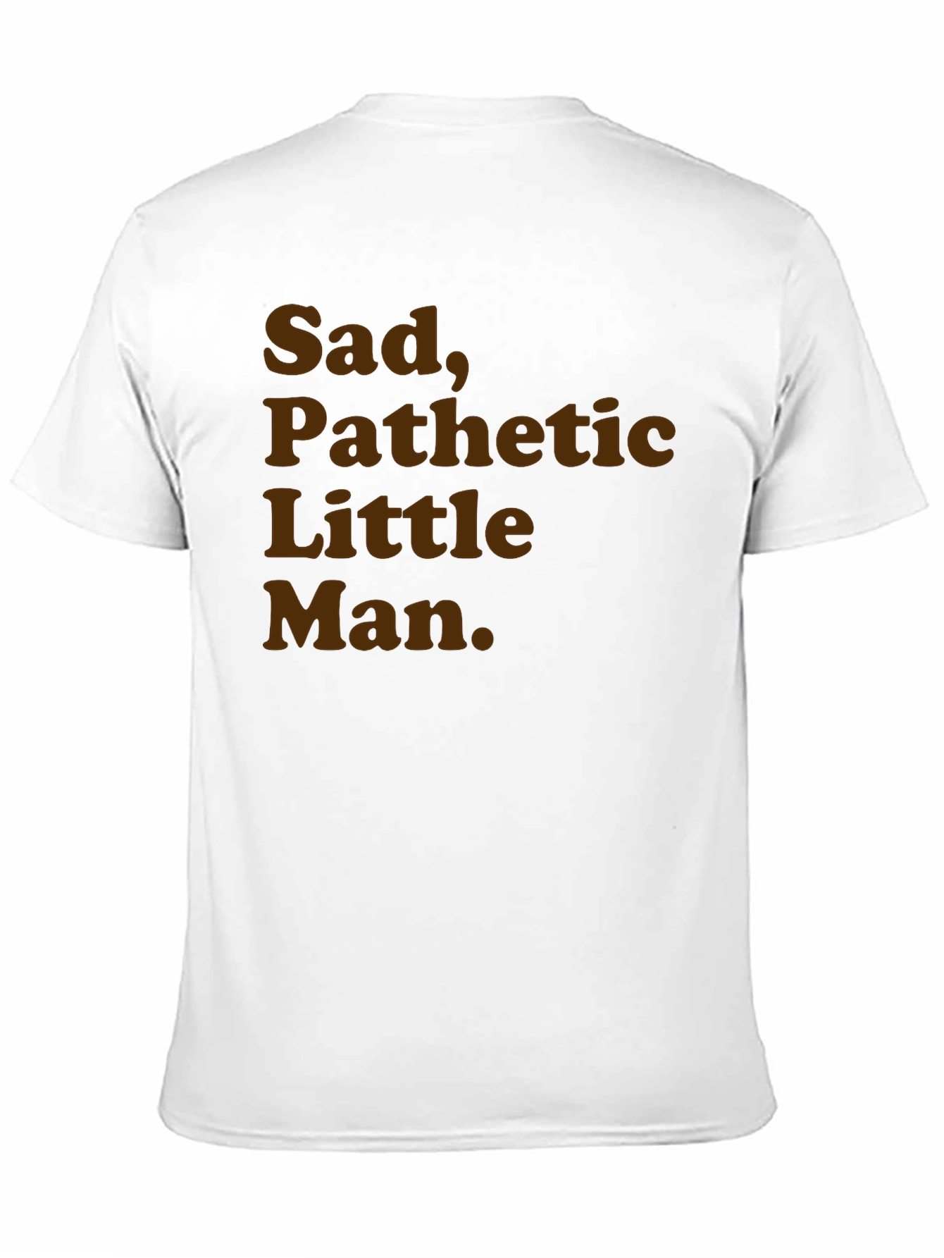 Sad Pathetic Little Man Graphic Tee