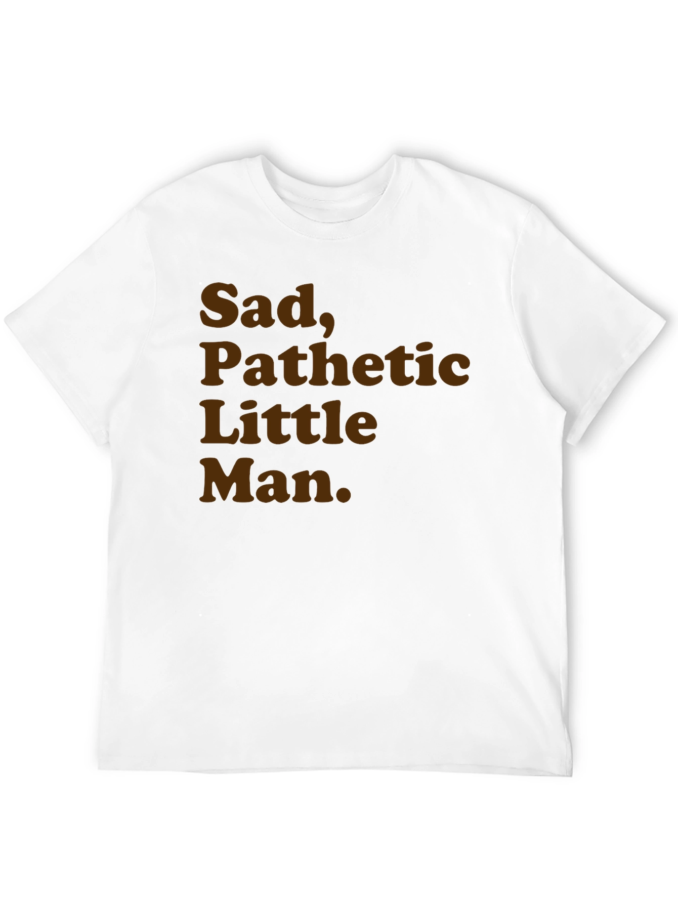 Sad Pathetic Little Man Graphic Tee