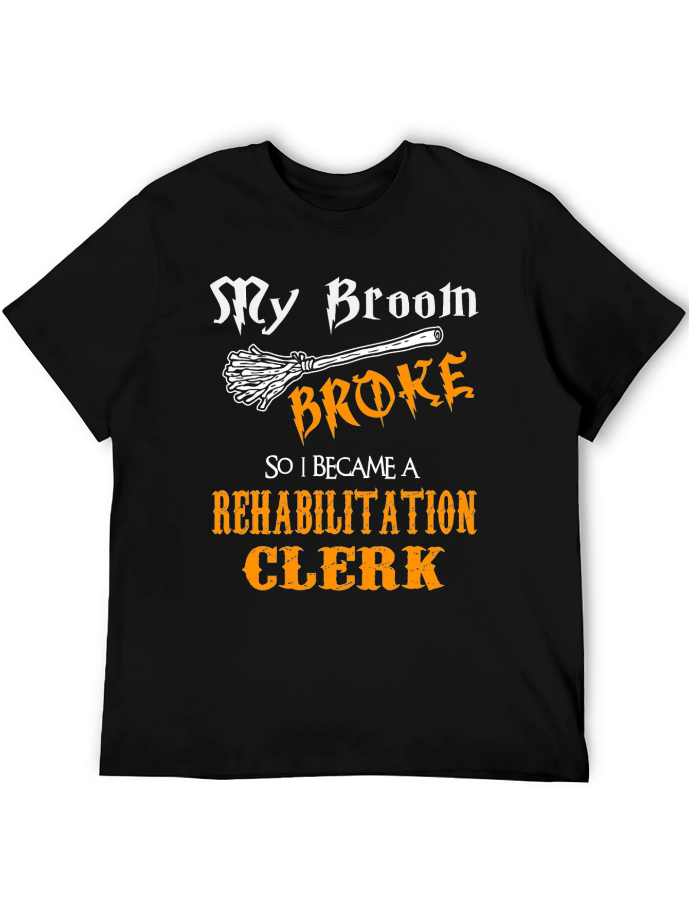 My Broom Broke Rehabilitation Clerk T-Shirt