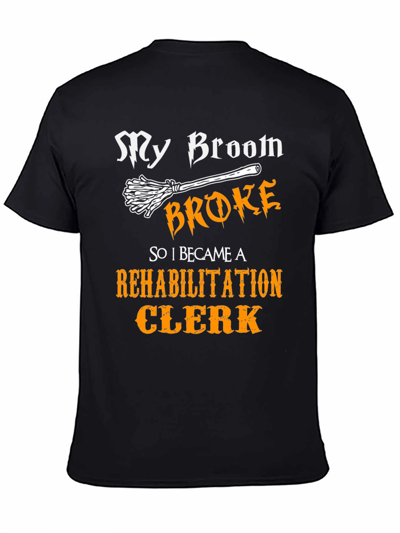 My Broom Broke Rehabilitation Clerk T-Shirt