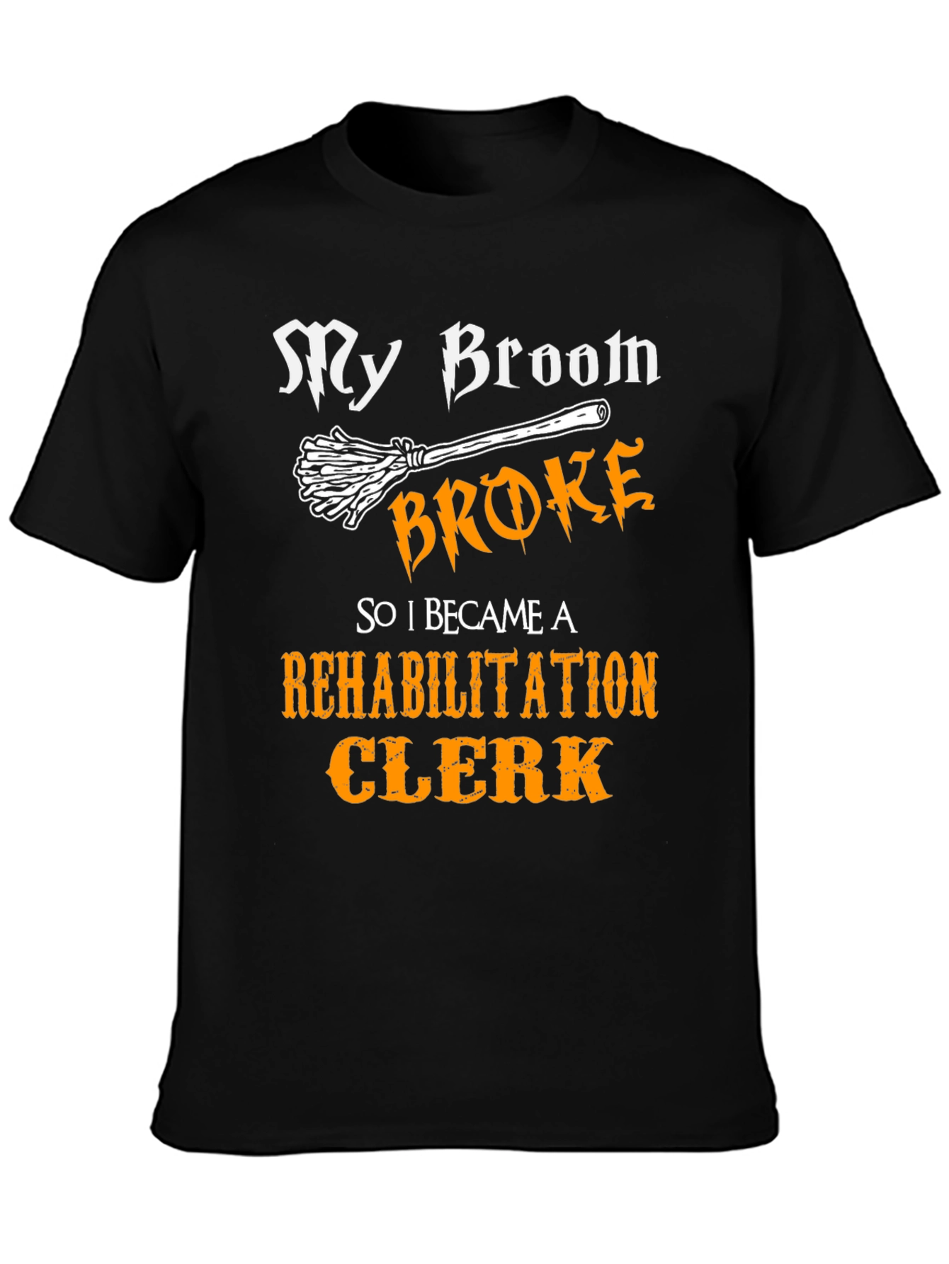My Broom Broke Rehabilitation Clerk T-Shirt