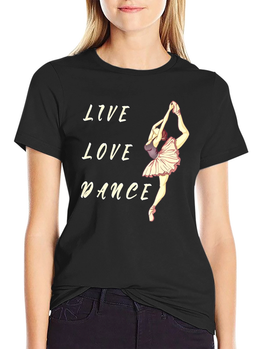 Live Love Dance Black T-Shirt Ballet Dancer