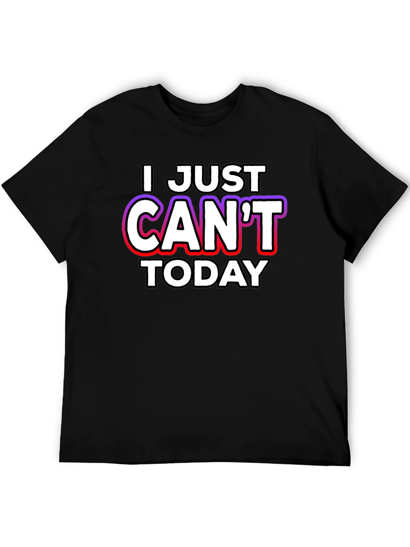 I Just Cant Today Graphic Tee