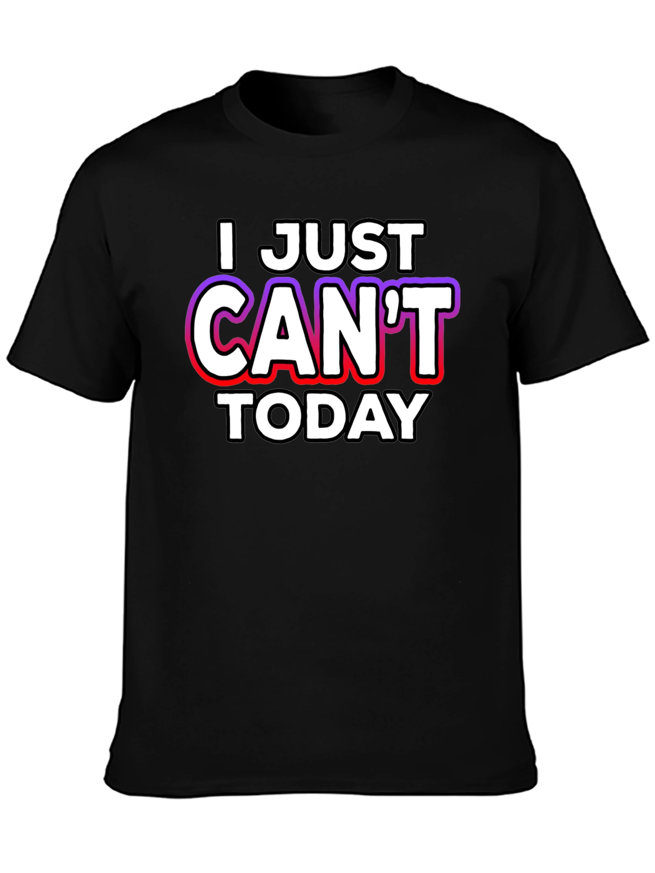 I Just Cant Today Graphic Tee