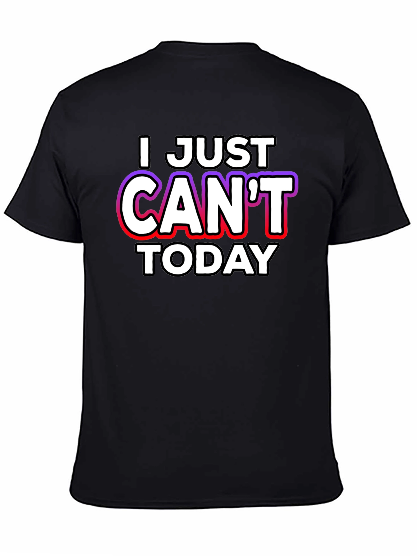 I Just Cant Today Graphic Tee